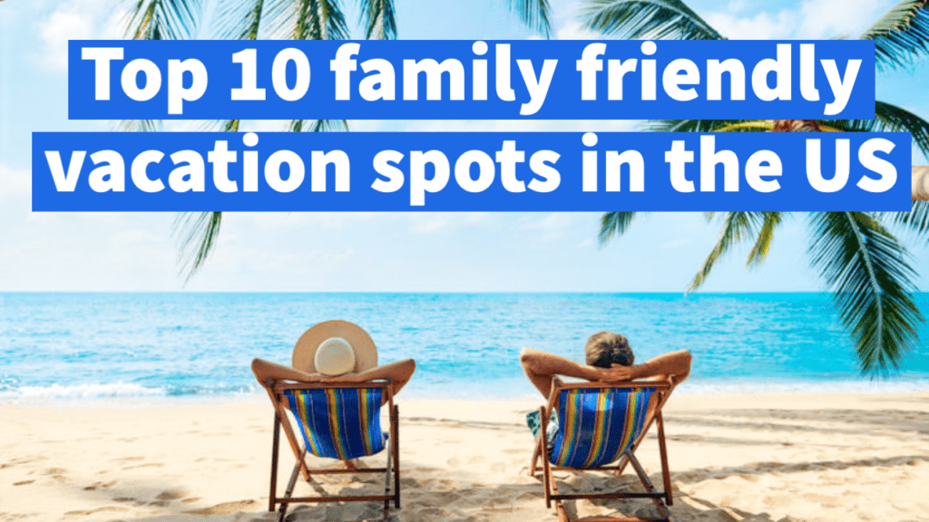 Travel: Top 10 family friendly vacation spots in the US: study